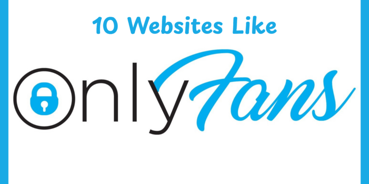 10 Websites Like Onlyfans: A Complete List