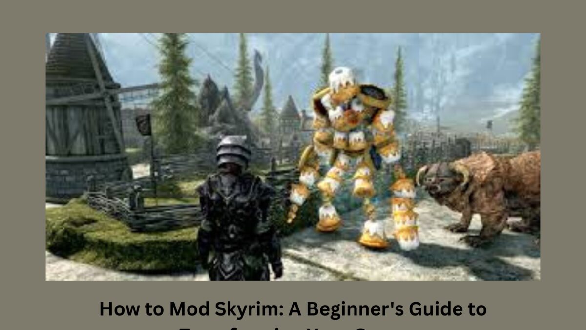 How to Mod Skyrim: A Beginner’s Guide to Transforming Your Game