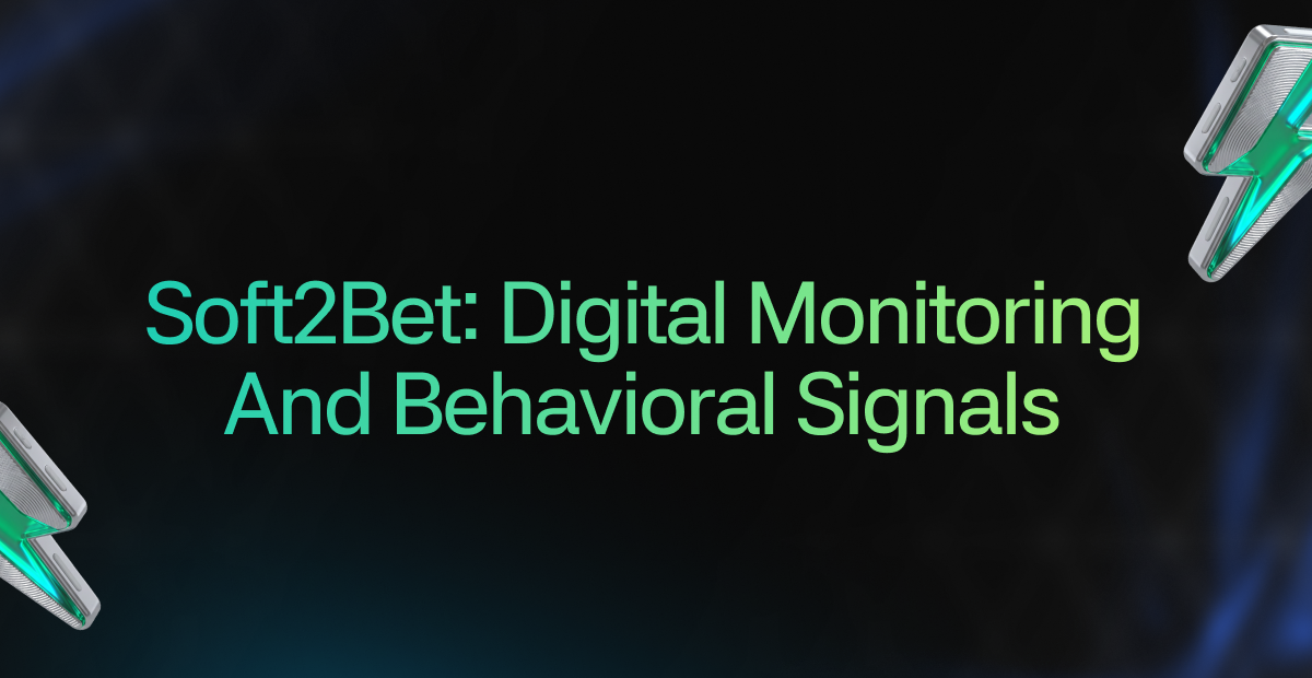 Soft2Bet: Digital Monitoring and Behavioral Signals